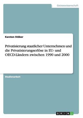 Privatisierung Staatlicher Unternehmen Und Die Privatisierungserlose in Eu- Und OECD-Landern Zwischen 1990 Und 2000