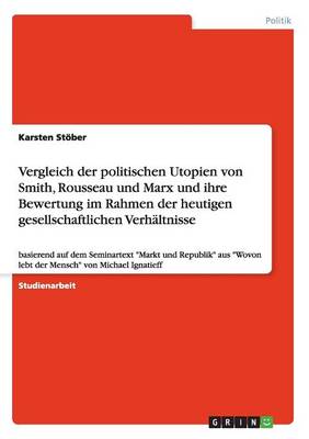 Vergleich Der Politischen Utopien Von Smith, Rousseau Und Marx Und Ihre Bewertung Im Rahmen Der Heutigen Gesellschaftlichen Verh ltnisse