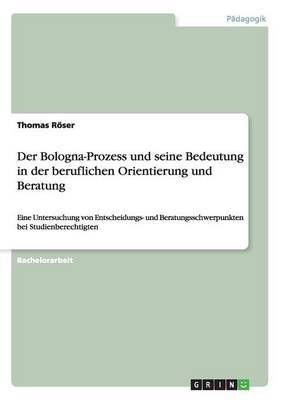 Der Bologna-Prozess Und Seine Bedeutung in Der Beruflichen Orientierung Und Beratung