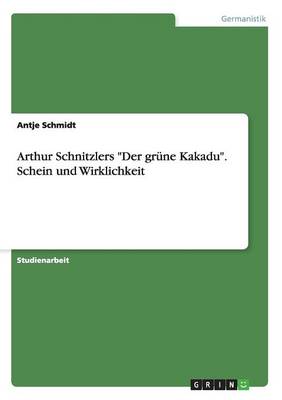 Arthur Schnitzlers Der Gr ne Kakadu. Schein Und Wirklichkeit