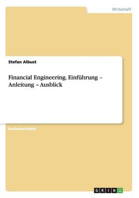 Financial Engineering. Einf hrung - Anleitung - Ausblick