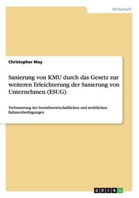 Sanierung Von Kmu Durch Das Gesetz Zur Weiteren Erleichterung Der Sanierung Von Unternehmen (Esug)