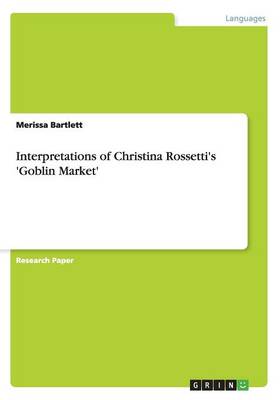 Interpretations of Christina Rossetti's 'Goblin Market'