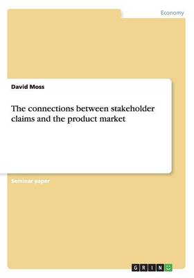 The connections between stakeholder claims and the product market