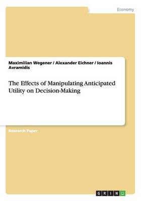 The Effects of Manipulating Anticipated Utility on Decision-Making