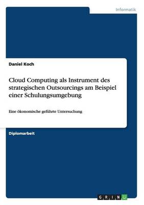 Cloud Computing ALS Instrument Des Strategischen Outsourcings Am Beispiel Einer Schulungsumgebung