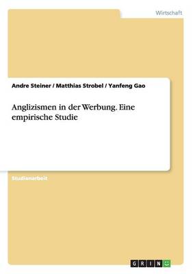 Anglizismen in Der Werbung. Eine Empirische Studie