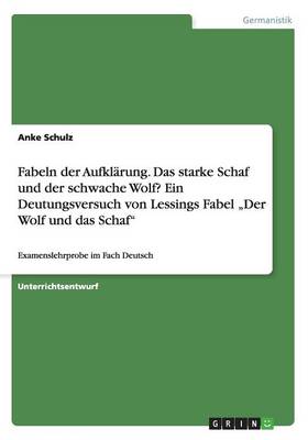 Fabeln Der Aufkl rung. Das Starke Schaf Und Der Schwache Wolf? Ein Deutungsversuch Von Lessings Fabel "der Wolf Und Das Schaf