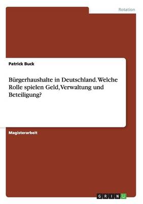 Burgerhaushalte in Deutschland. Welche Rolle Spielen Geld, Verwaltung Und Beteiligung?
