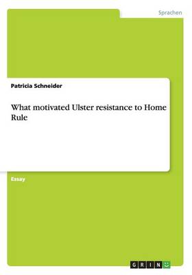 What Motivated Ulster Resistance to Home Rule
