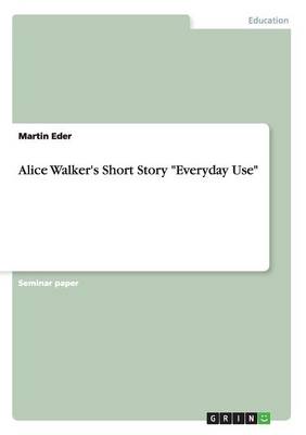 Alice Walker's Short Story "Everyday Use"
