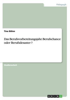 Das Berufsvorbereitungsjahr. Berufschance Oder Berufsdesaster ?