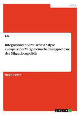 Integrationstheoretische Analyse Europaischer Vergemeinschaftungsprozesse Der Migrationspolitik