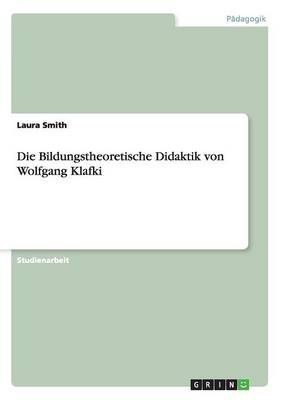 Die Bildungstheoretische Didaktik von Wolfgang Klafki