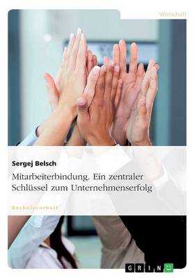 Mitarbeiterbindung. Ein Zentraler Schlussel Zum Unternehmenserfolg