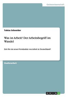 Was ist Arbeit? Der Arbeitsbegriff im Wandel