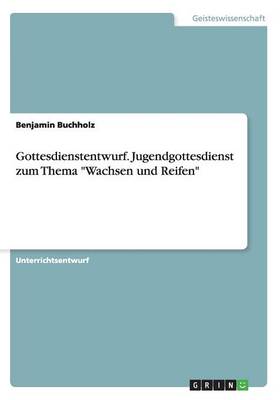 Gottesdienstentwurf. Jugendgottesdienst zum Thema Wachsen und Reifen