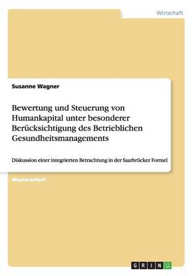 Bewertung und Steuerung von Humankapital unter besonderer Berucksichtigung des Betrieblichen Gesundheitsmanagements