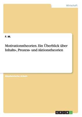 Motivationstheorien. Ein berblick ber Inhalts-, Prozess- Und Aktionstheorien