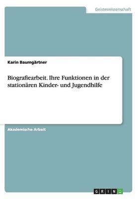 Biografiearbeit. Ihre Funktionen in Der Station ren Kinder- Und Jugendhilfe
