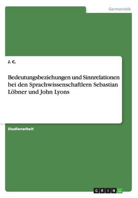 Bedeutungsbeziehungen Und Sinnrelationen Bei Den Sprachwissenschaftlern Sebastian L bner Und John Lyons