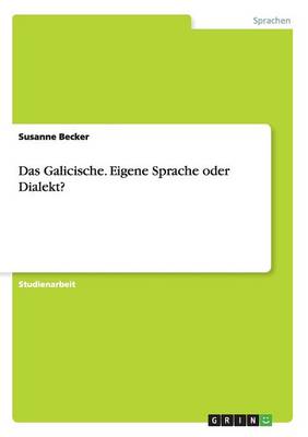 Das Galicische. Eigene Sprache Oder Dialekt?