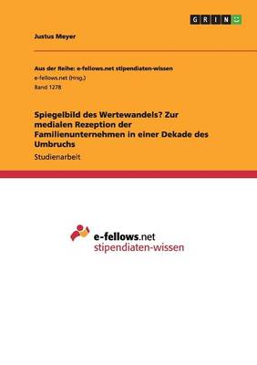 Spiegelbild Des Wertewandels? Zur Medialen Rezeption Der Familienunternehmen in Einer Dekade Des Umbruchs