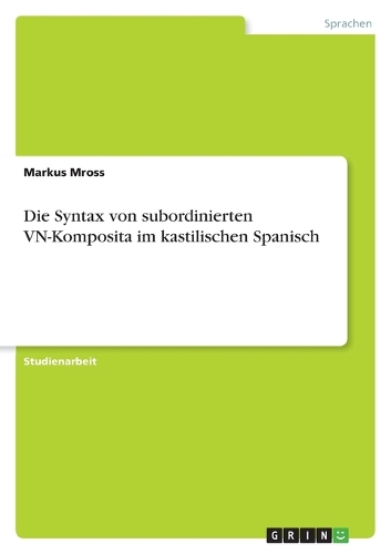 Die Syntax von subordinierten VN-Komposita im kastilischen Spanisch