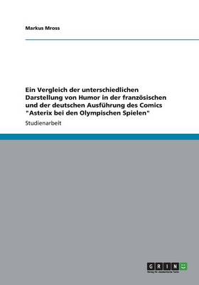 Ein Vergleich der unterschiedlichen Darstellung von Humor in der französischen und der deutschen Ausführung des Comics "Asterix bei den Olympischen Spielen"