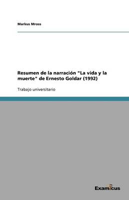 Resumen de la narracion La vida y la muerte de Ernesto Goldar (1992)