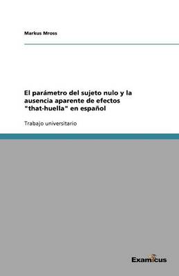 El parametro del sujeto nulo y la ausencia aparente de efectos that-huella en espanol