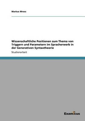 Wissenschaftliche Positionen zum Thema von Triggern und Parametern im Spracherwerb in der Generativen Syntaxtheorie
