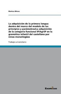 La Adquisicion de la Primera Lengua Dentro del Marco del Modelo de Los Principios Y Parametros