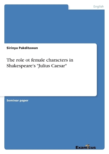 The role ot female characters in Shakespeare's "Julius Caesar"