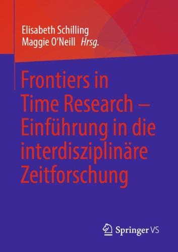 Frontiers in Time Research – Einführung in die interdisziplinäre Zeitforschung