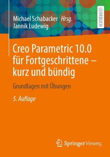 Creo Parametric 10.0 für Fortgeschrittene – kurz und bündig