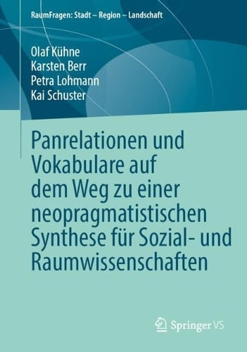 Panrelationen und Vokabulare auf dem Weg zu einer neopragmatistischen Synthese für Sozial- und Raumwissenschaften