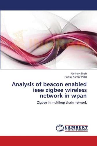 Analysis of Beacon Enabled IEEE Zigbee Wireless Network in Wpan