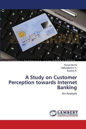 A Study on Customer Perception Towards Internet Banking