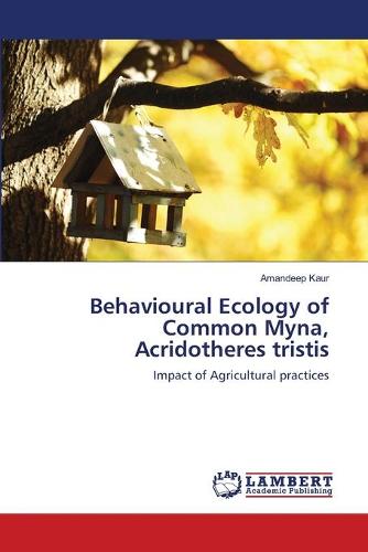 Behavioural Ecology of Common Myna, Acridotheres Tristis