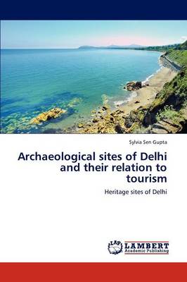 Archaeological Sites of Delhi and Their Relation to Tourism