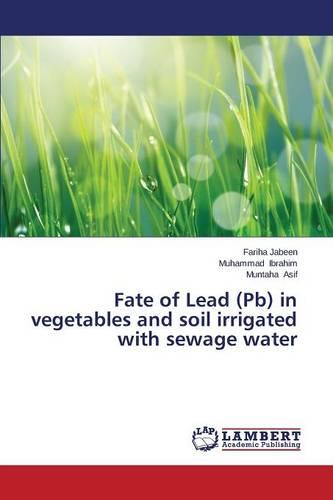 Fate of Lead (PB) in Vegetables and Soil Irrigated with Sewage Water