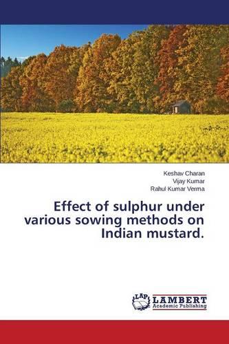 Effect of Sulphur Under Various Sowing Methods on Indian Mustard.