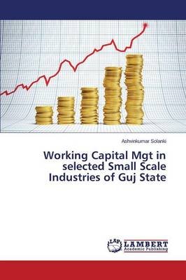 Working Capital Mgt in Selected Small Scale Industries of Guj State