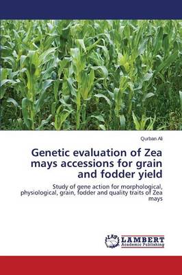 Genetic Evaluation of Zea Mays Accessions for Grain and Fodder Yield