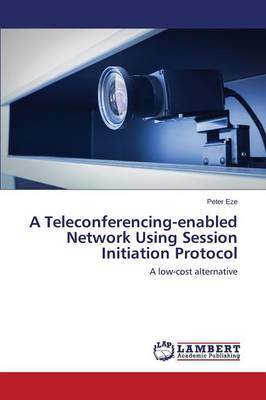 A Teleconferencing-Enabled Network Using Session Initiation Protocol