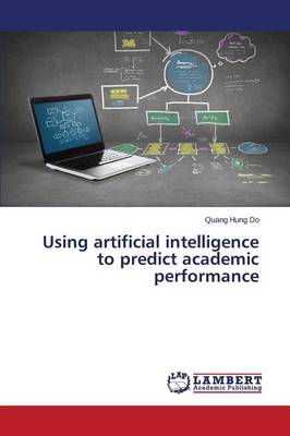 Using Artificial Intelligence to Predict Academic Performance
