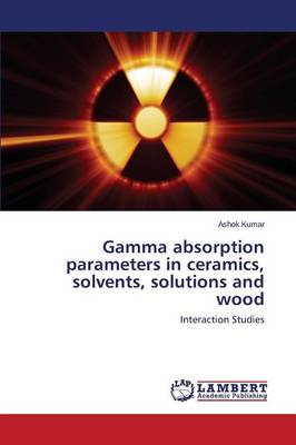 Gamma Absorption Parameters in Ceramics, Solvents, Solutions and Wood