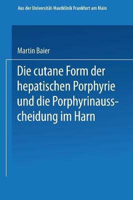 Die cutane Form der hepatischen Porphyrie und die Porphyrinausscheidung im Harn