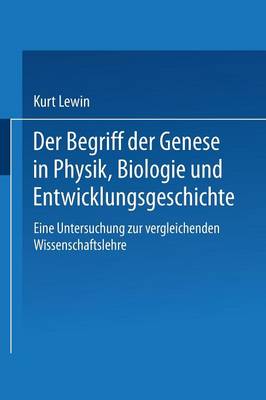Der Begriff der Genese in Physik, Biologie und Entwicklungsgeschichte